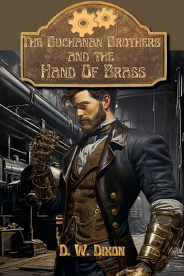 The Buchanan Brothers and the Hand of Brass by Dixon, D. W.