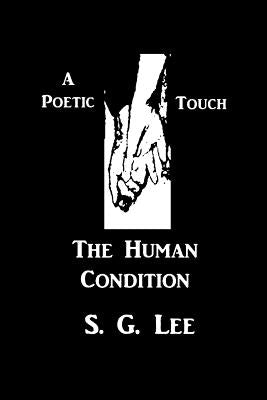 A Poetic Touch - The Human Condition by Lee, S. G.