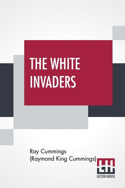 The White Invaders: A Complete Novelette by Cummings (Raymond King Cummings), Ray