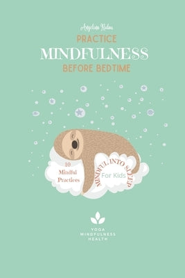10 Mindfulness Practices Before Bedtime for Kids by Rodau, Angelina