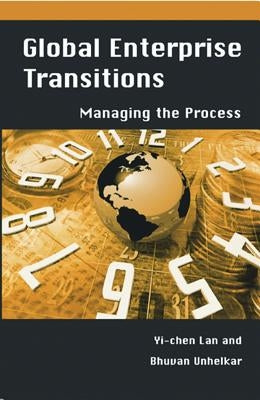 Global Enterprise Transitions: Managing the Process by Unhelkar, Bhuvan
