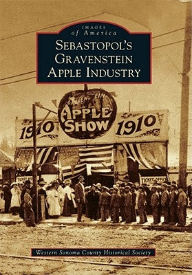 Sebastopol's Gravenstein Apple Industry by Western Sonoma County Historical Society