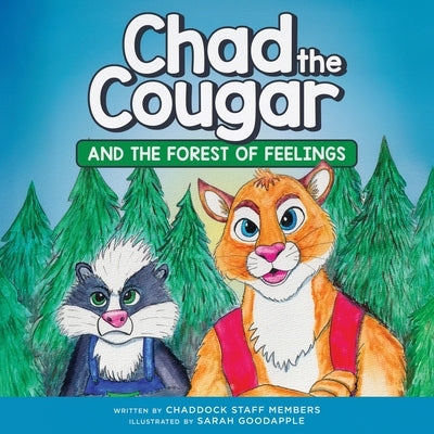 Chad the Cougar: and the Forest of Feelings: and the forest of feel by Chaddock Staff Members