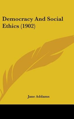 Democracy And Social Ethics (1902) by Addams, Jane