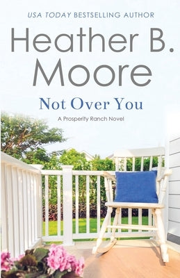Not Over You by Moore, Heather B.