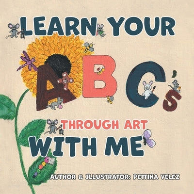 Learn Your ABC's Through Art with Me by Velez, Pettina