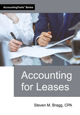 Accounting for Leases by Bragg, Steven M.