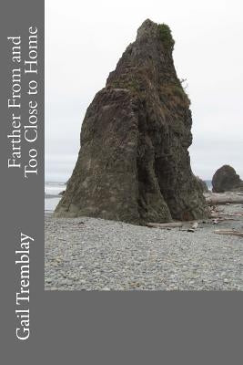 Farther From and Too Close to Home by Tremblay, Gail