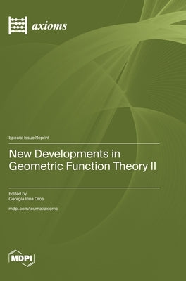 New Developments in Geometric Function Theory II by Oros, Georgia Irina