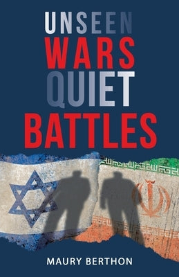 Unseen Wars Quiet Battles by Berthon, Maury