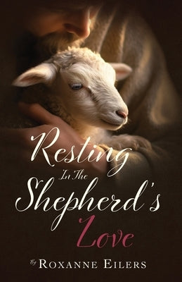 Resting in the Shepherd's Love by Eilers, Roxanne