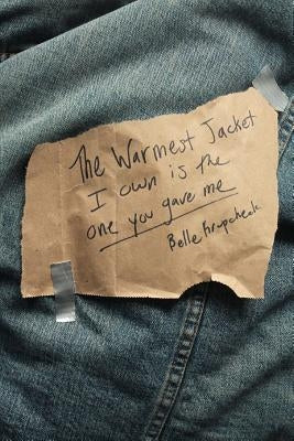 The Warmest Jacket I Own is the One You Gave Me by Krupcheck, Belle