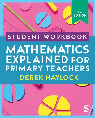 Student Workbook Mathematics Explained for Primary Teachers by Haylock, Derek