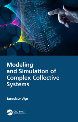 Modeling and Simulation of Complex Collective Systems by Wąs, Jaroslaw