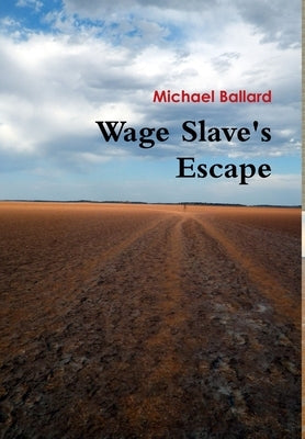 Wage Slave's Escape by Ballard, Michael