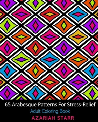 65 Arabesque Patterns For Stress-Relief: Adult Coloring Book by Starr, Azariah