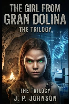 The Girl from Gran Dolina: The Trilogy by Johnson, J. P.