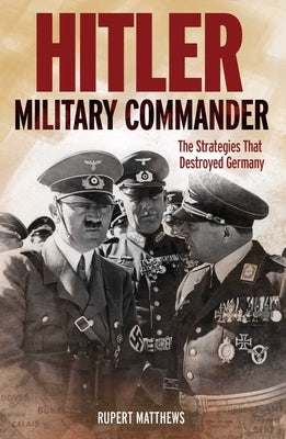 Hitler: Military Commander by Matthews, Rupert