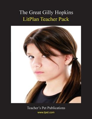 Litplan Teacher Pack: The Great Gilly Hopkins by Sherman, Janine H.
