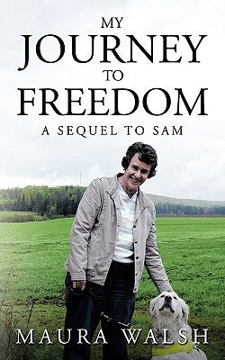 My Journey to Freedom: A Sequel to Sam by Walsh, Maura
