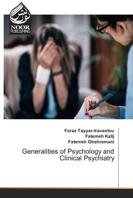 Generalities of Psychology and Clinical Psychiatry by Tayyar-Iravanlou, Faraz