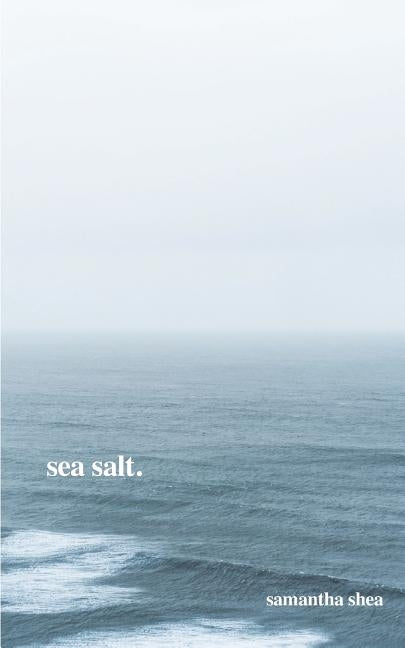 Sea Salt. by Shea, Samantha