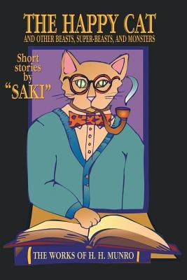 The Happy Cat: Beasts, Super-Beasts, and Monsters by Saki
