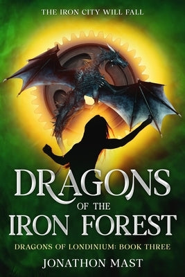 Dragons of the Iron Forest by Mast, Jonathon