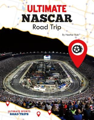 Ultimate NASCAR Road Trip by Rule, Heather