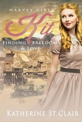 Kit: Finding Freedom and Love by Clair, Katherine St