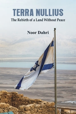 Terra Nullius: The Rebirth of a Land Without Peace by Dahri, Noor