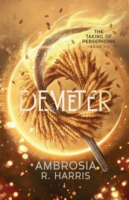 Demeter by Harris, Ambrosia R.