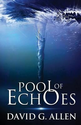 Pool of Echoes: An Inspirational Thriller by Allen, David G.