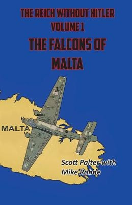 The Reich Without Hitler: The Falcons of Malta by Palter, Scott