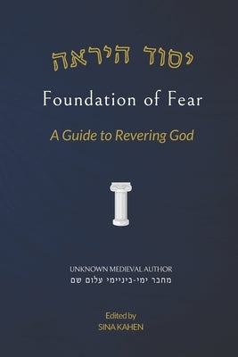 Foundation of Fear (Yesod HaYirah): A Guide to Revering God by Kahen, Sina
