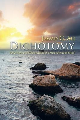 Dichotomy: Reflections and Observations of a Misunderstood Mind by Ali, Jawad G.