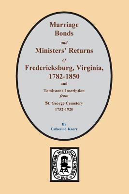 Fredericksburg, Virginia 1782-1850, Marriages Of. by Knorr, Catherine