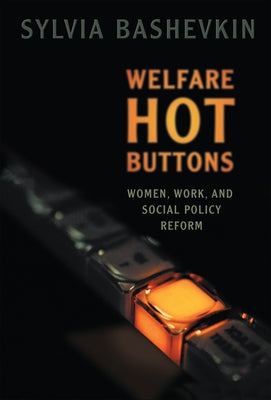 Welfare Hot Buttons: Women, Work, and Social Policy Reform by Bashevkin, Sylvia