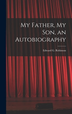 My Father, My Son, an Autobiography by Robinson, Edward G. 1933-1974