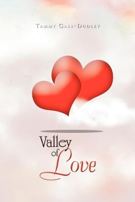 Valley of Love: 2 Hearts Become One by Gass-Dudley, Tammy