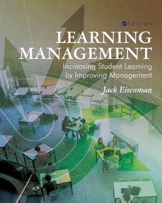 Learning Management: Increasing Student Learning by Improving Management by Eisenman, Jack