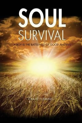Soul Survival: A Boy Is The Battlefield Of Good And Evil by Fleming, Craig M.