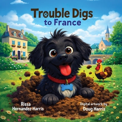 Trouble Digs to France by Hernandez-Harris, Rissa