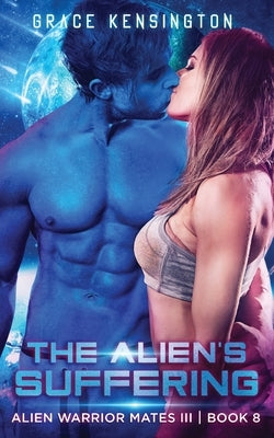 The Alien's Suffering by Kensington, Grace
