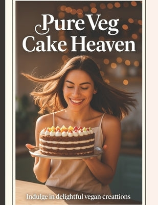 Pure Veg Cake Heaven: 50 Eggless Recipes You Can Make Anytime, Anywhere by Gurwani, Sagar