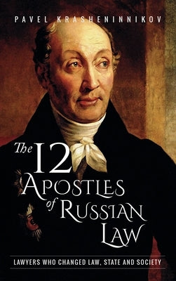 The 12 Apostles of Russian Law: Lawyers who changed law, state and society by Krasheninnikov, Pavel
