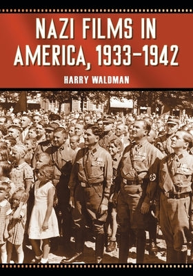 Nazi Films in America, 1933-1942 by Waldman, Harry