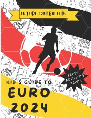 Future Footballers: Kid's Guide to Euro 2024 by Sedici, House Of