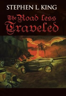 The Road Less Traveled: Or How Trouble Always Finds Me by King, Stephen L.