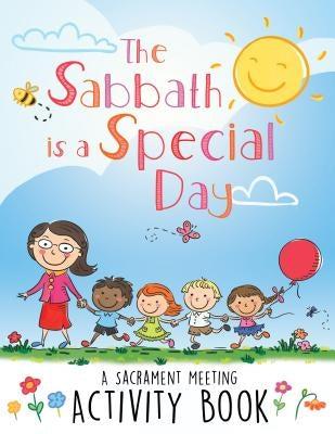 The Sabbath Is a Special Day: A Sacrament Meeting Activity Book by Holdaway, Chelsea